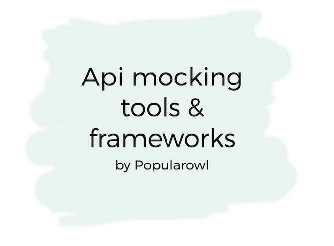 API mocking. Most popular frameworks and libraries