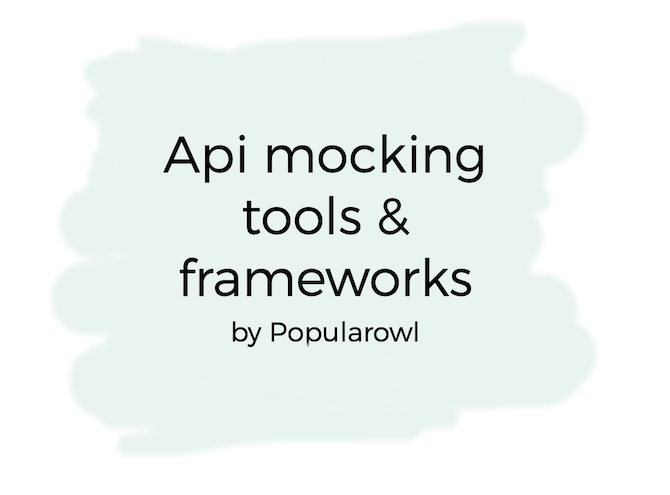 Most popular API mocking frameworks and libraries Most popular API mocking frameworks and libraries