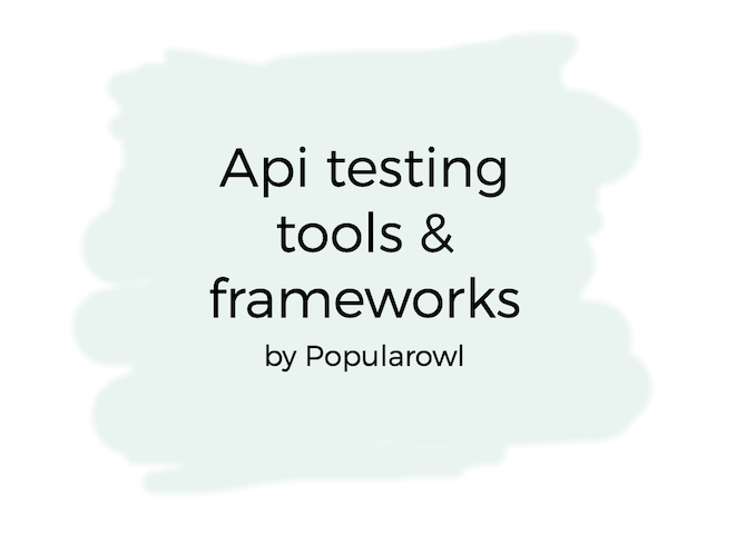 Which API testing framework you should use?
